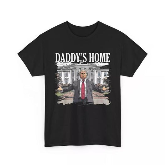 Trump Daddys Home White House 2024 T-Shirt, Funny Dumb Tee, Meme Shirt, Menswear Womenswear Streetwear, Graphic Movie Shirt