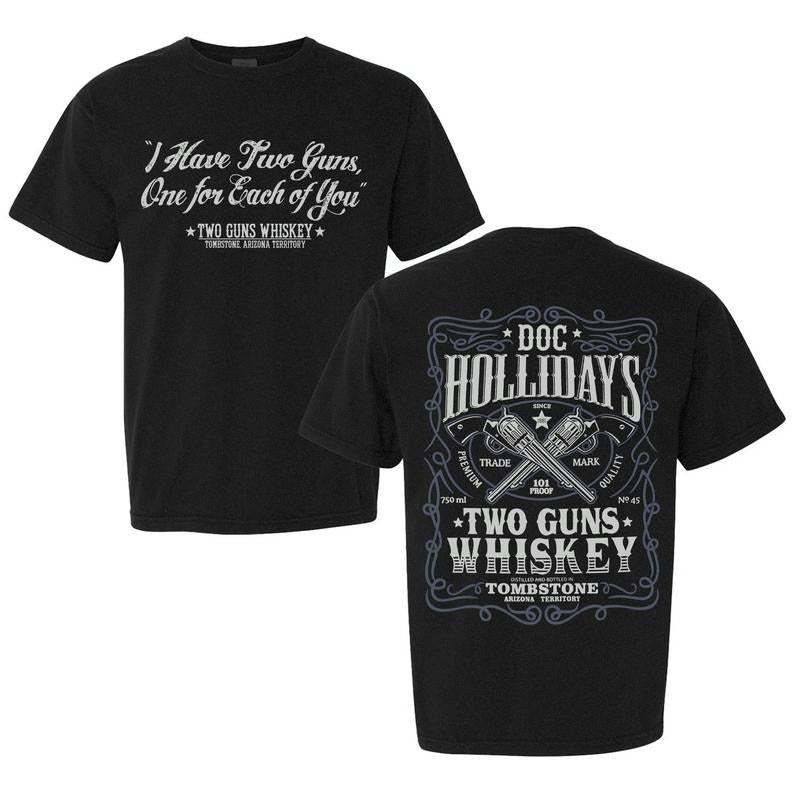 Two Guns Whiskey Doc Holliday Shirt - I Have Two Guns One For Each Of You T-Shirt Im Your Huckleberry A Daisy If You Do Im In My Prime Doc Holliday Say When Classic Fit 100% Soft Breathable Cotton All Seasons