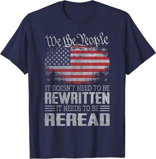 US Flag Constitution of the USA Needs To Be Reread T-Shirt | Tee for Men & Women | Cotton