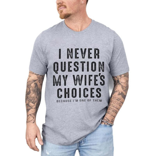 Valentine's Day Gift, I Never Question My Wife's Choices Shirt, Funny Shirt Men, Wife To Husband Gift, Unisex Short Sleeve Tee, Casual Clothing