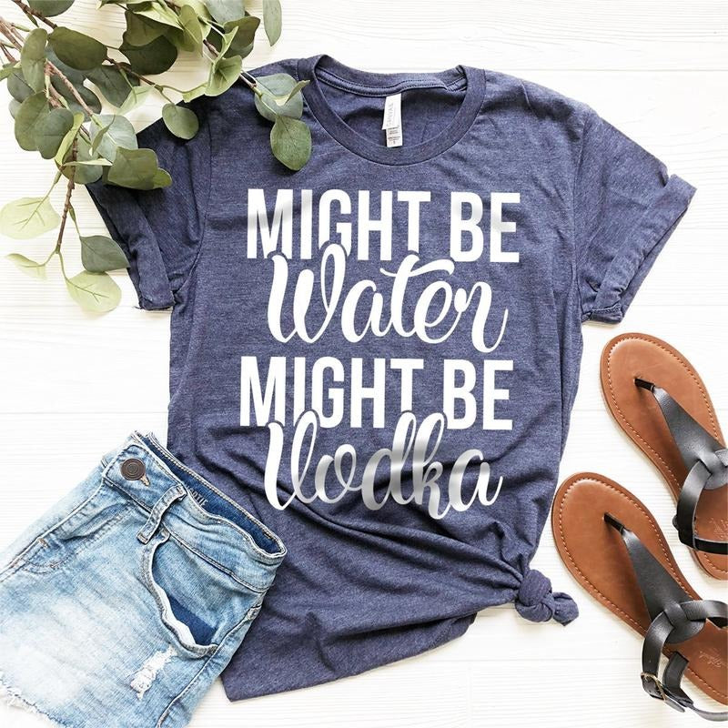 Vodka Shirt, Vodka Lover Tshirt, Vodka Lover Gift, Funny Drinking Shirt, Alcohol Shirt, Might Be Water Might Be Vodka Shirt, Party Shirt