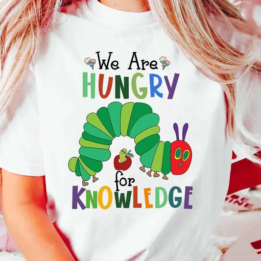 We Are Hungry For Knowledge Shirt, Kindergarten Shirt, Hungry Caterpillar Shirt, Cartoon Shirt, Children Book Shirt, Teacher Student Shirt
