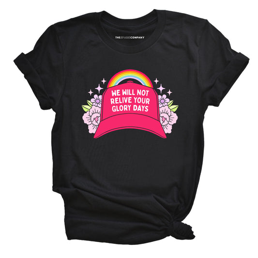 We Will Not Relive Your Glory Days T-Shirt