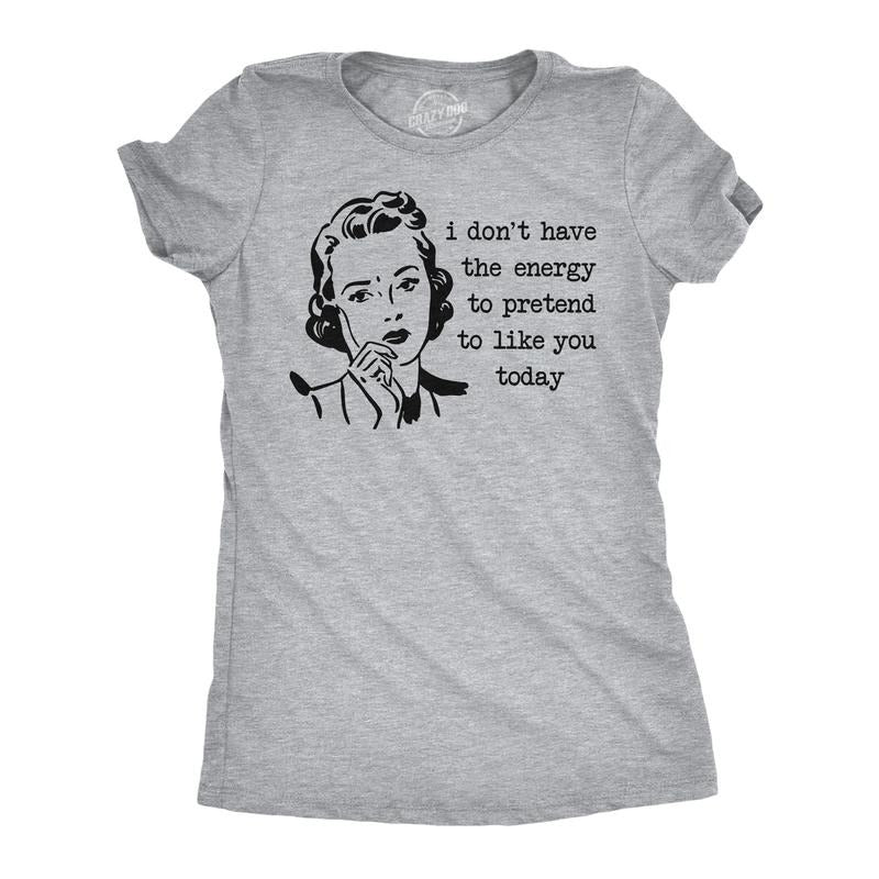 Womens Funny T Shirts I Don't Have The Energy to Pretend to Like You Today Sarcastic Tee for Ladies Funny Womens T Shirts Cute Slimming Light Grey