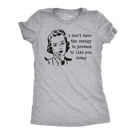 Womens Funny T Shirts I Don't Have The Energy to Pretend to Like You Today Sarcastic Tee for Ladies Funny Womens T Shirts Cute Slimming Light Grey