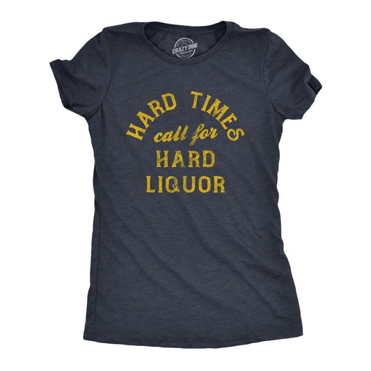 Womens Hard Times Call for Hard Liquor T Shirt Funny Sarcastic Alcohol Drinking Booze Joke Novetly Tee for Ladies Funny Womens T Shirts Navy