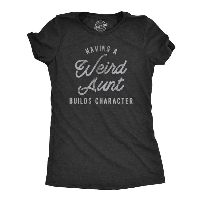 Womens Having A Weird Aunt Builds Character T Shirt Funny Family Auntie Graphic Novelty Tee Funny Womens T Shirts Cute Slimming Top Comfortable Soft Womenswear Funny Aunt Top Women's Novelty Tees Black