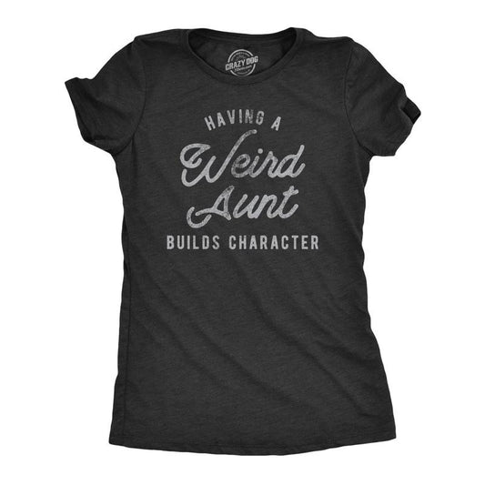 Womens Having A Weird Aunt Builds Character T Shirt Funny Family Auntie Graphic Novelty Tee Funny Womens T Shirts Cute Slimming Top Comfortable Soft Womenswear Funny Aunt Top Women's Novelty Tees Black