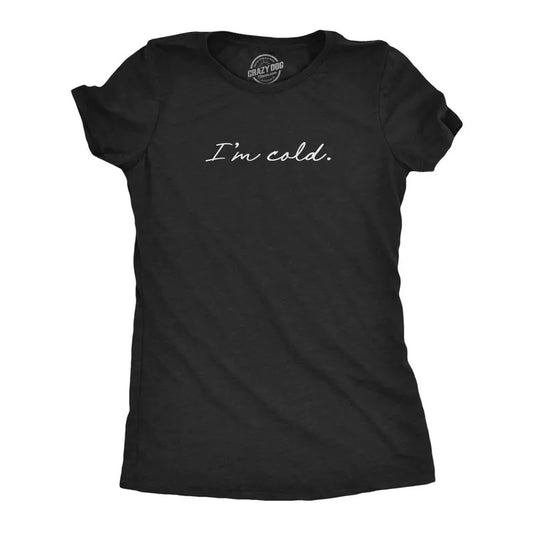 Womens I'm Cold T Shirt Funny Winter Season Freezing Frigid Graphic Novelty Tee Funny Womens T Shirts Cute Slimming Top Comfortable Soft Womenswear Christmas Tops for Women Women's Novelty Tees Black