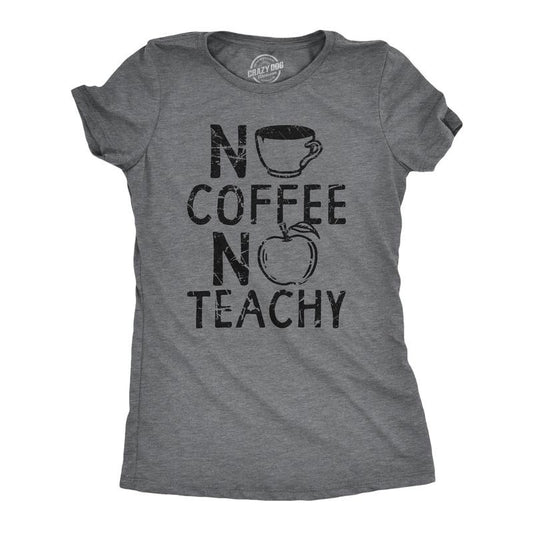 Womens No Coffee No Teachy T Shirt Funny Teacher Caffeine Addict Joke For Ladies Funny Womens T Shirts Cute Slimming Top Comfortable Soft Womenswear Coffee Tops for Women Funny Teacher Top Women's Dark Grey