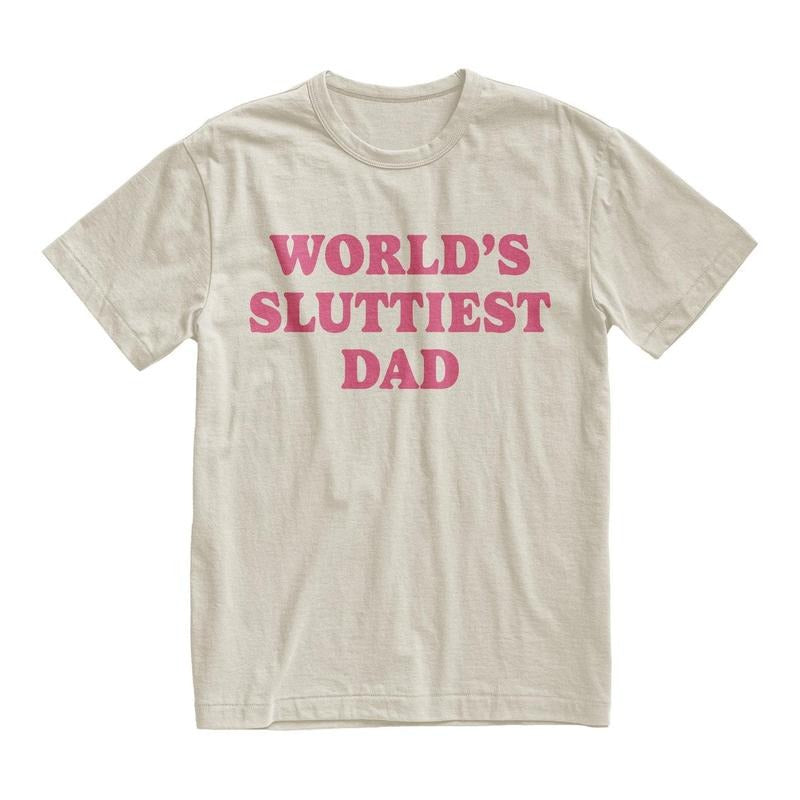 Worlds Sluttiest Dad Tshirt, Funny Meme Shirt, Joke Shirt, Boyfriend Gift, Dad Gift, Husband Shirt, Anniversary Gift Classic Cotton