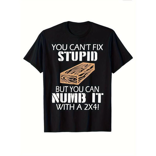 You Can't Fix Stupid But You Can Numb It with A 2x4 Funny T-Shirt, Retro T-shirt, Graphic Men's And Women's Summer Short-sleeved Retro High-quality Cotton Men's T-shirt made in usa