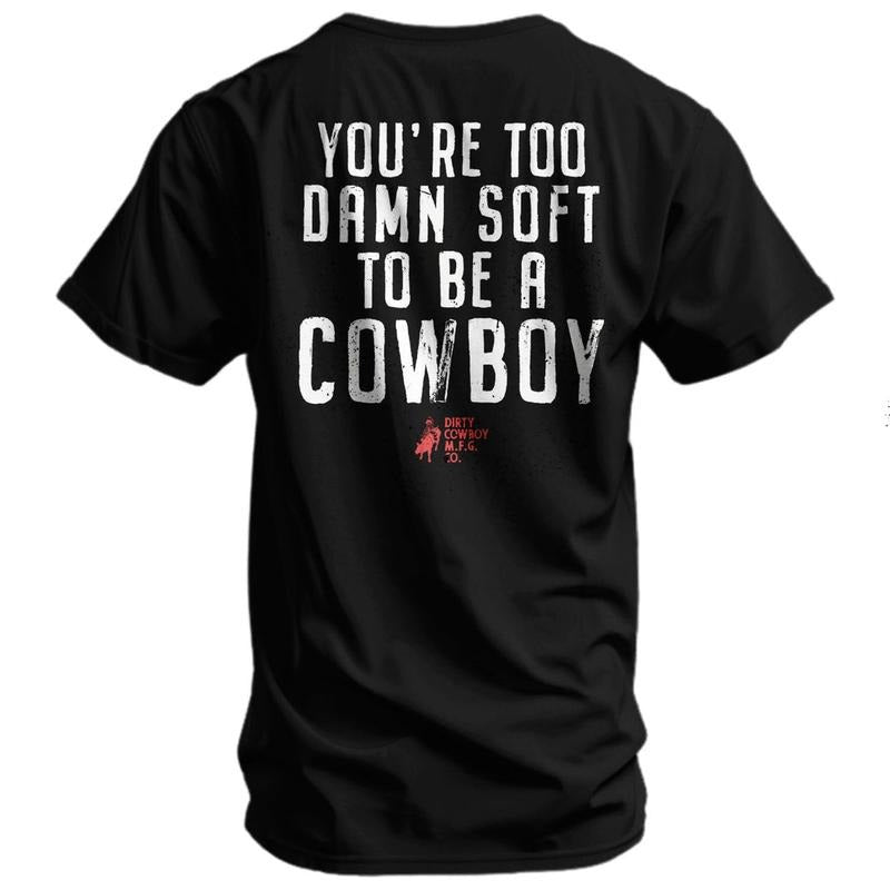 You're Too Damn Soft To Be A Cowboy Men's T-Shirt, Funny Adult Shirt, For Gift.