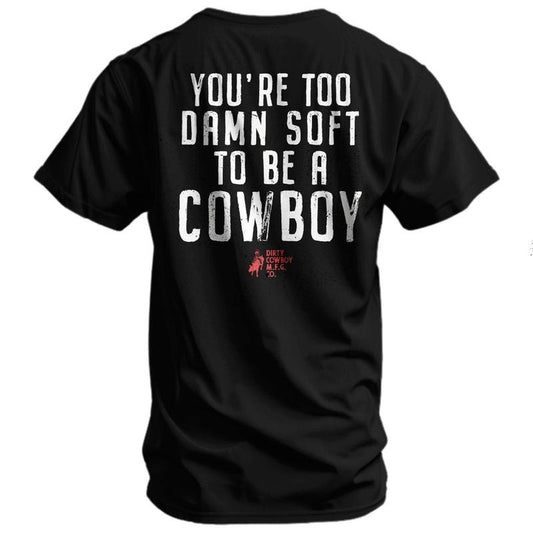 You're Too Damn Soft To Be A Cowboy Men's T-Shirt, Funny Adult Shirt, For Gift.