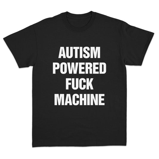 Autism Powered Fuck Machine T-shirt