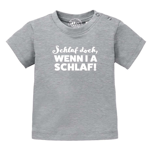 Baby T-Shirt "Schlaf, wenn i a schlaf!"