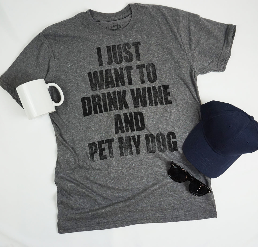 I Just Want To Drink Wine and Pet My Dog Men's T Shirt