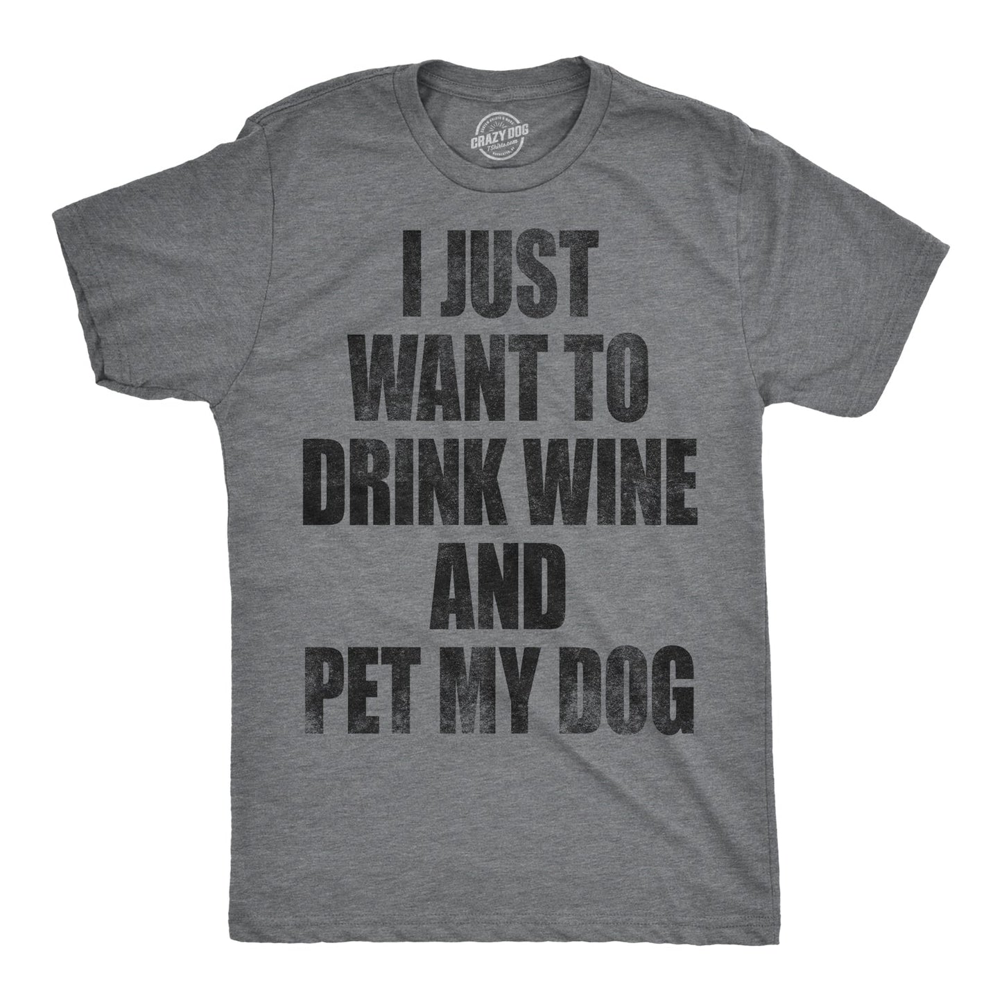 I Just Want To Drink Wine and Pet My Dog Men's T Shirt