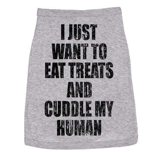 I Just Want To Eat Treats And Cuddle My Human Dog Shirt