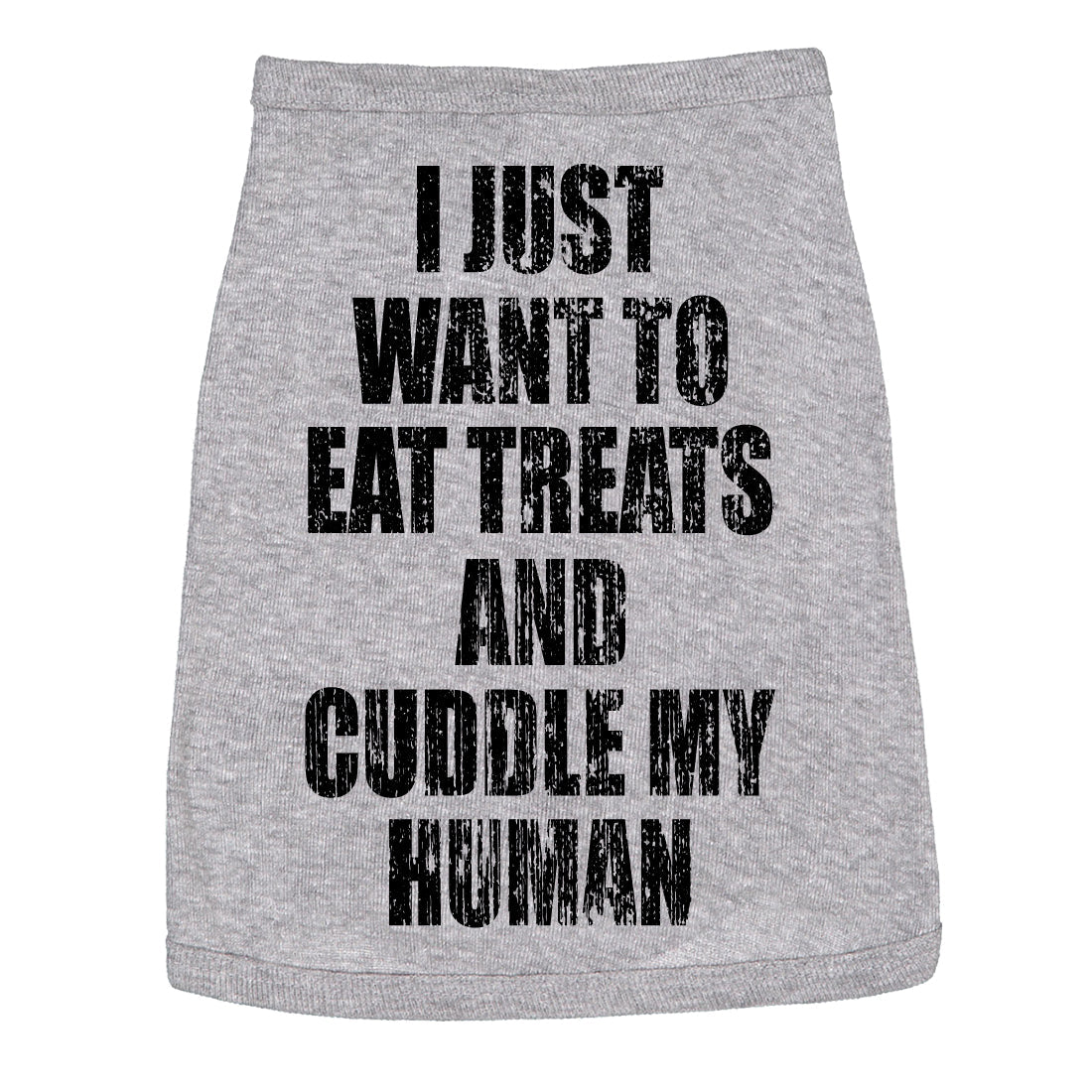 I Just Want To Eat Treats And Cuddle My Human Dog Shirt