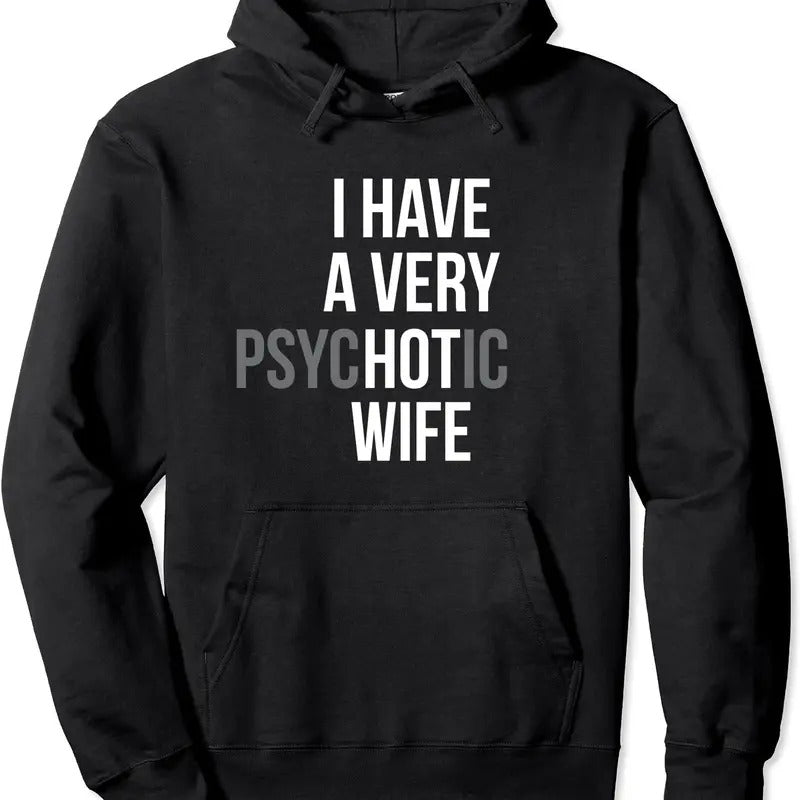 funny married couple I have a very psychotic wife hot wife Hoodie | Unisex Hooded Sweatshirt