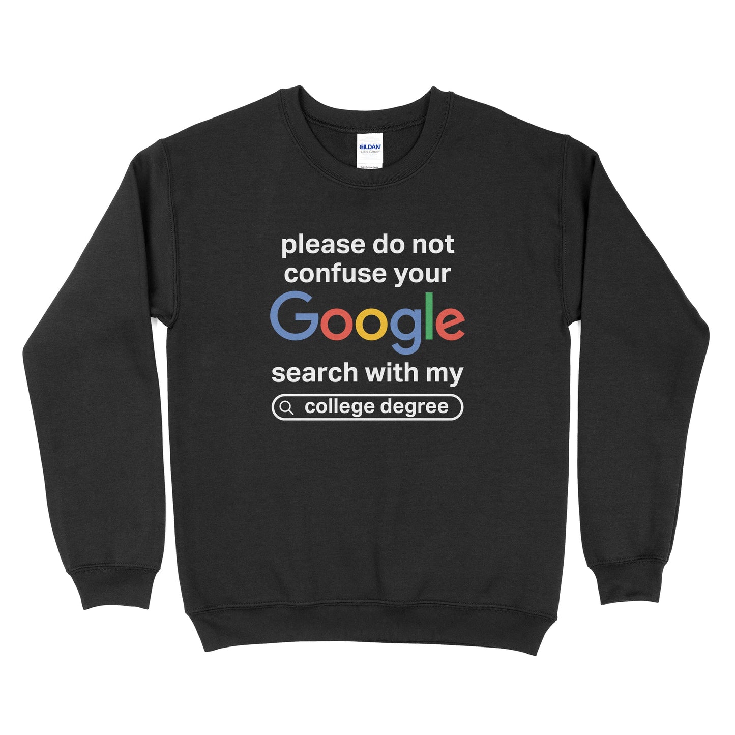 Please Don't Confuse Your Google Search With My College Degree Sweatshirt