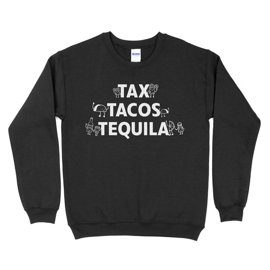 Tax Tacos Tequila Sweatshirt
