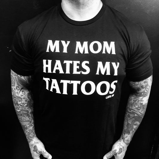 My Mom Hates My Tattoos  Men's T-Shirt
