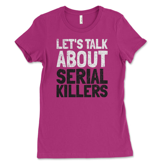 Let's Talk About Serial Killers Women's Shirt