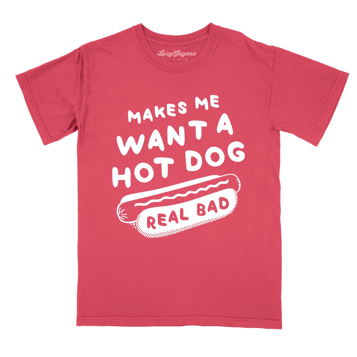 Makes Me Want A Hot Dog Real Bad - Comfort Colors Tee