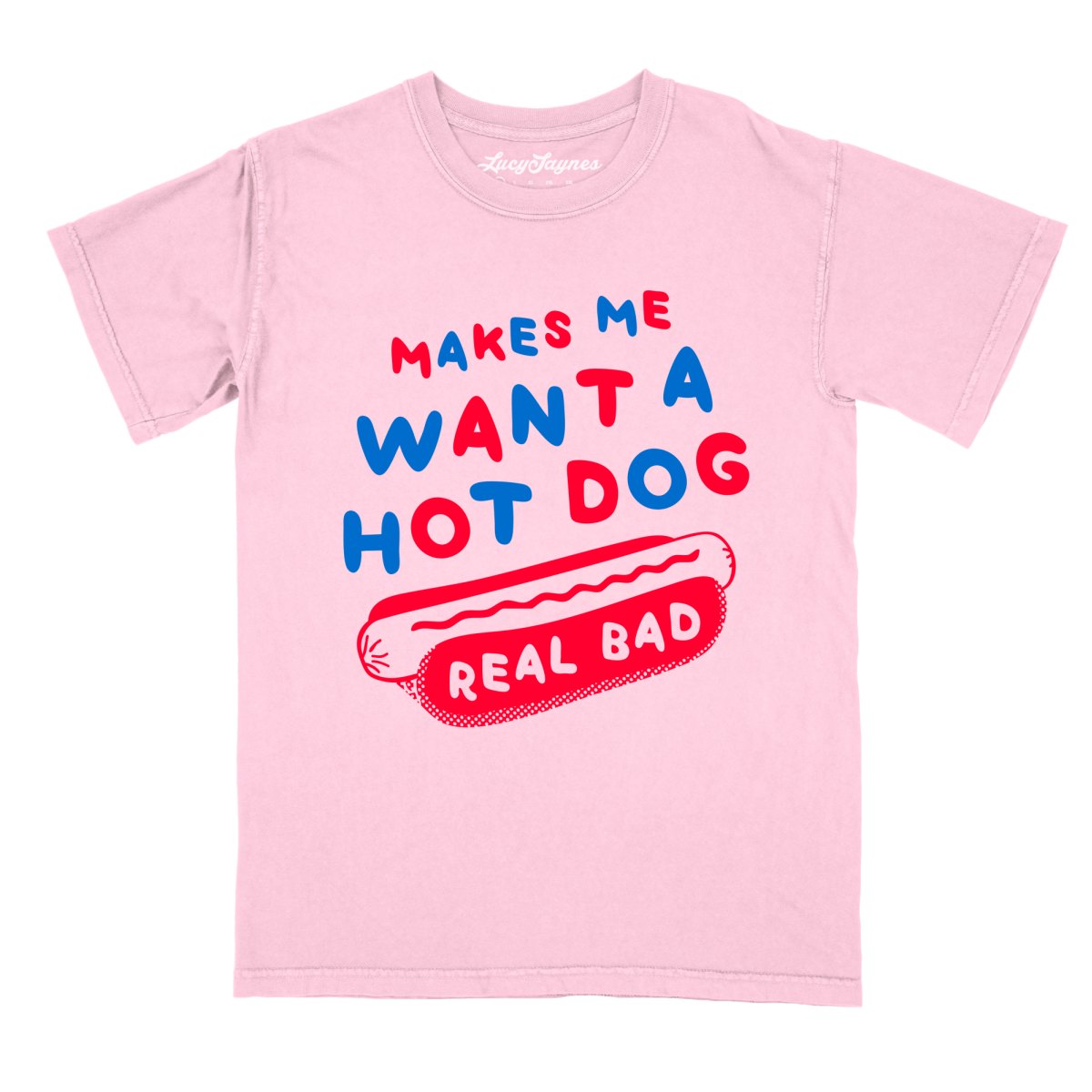 Makes Me Want A Hot Dog Real Bad - Comfort Colors Tee