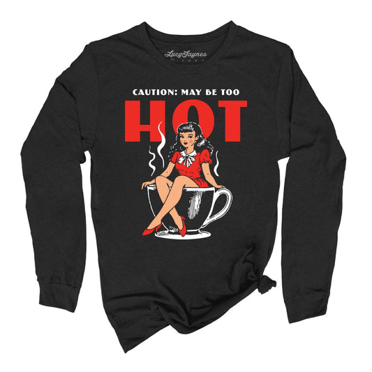 May Be Too Hot Coffee Pinup - Long Sleeve Tee