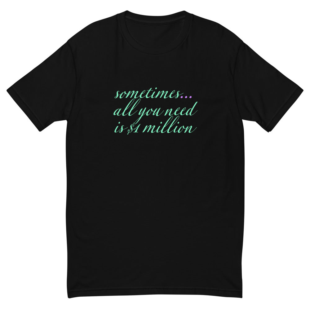 Sometimes All You Need Is $1 Million T-Shirt