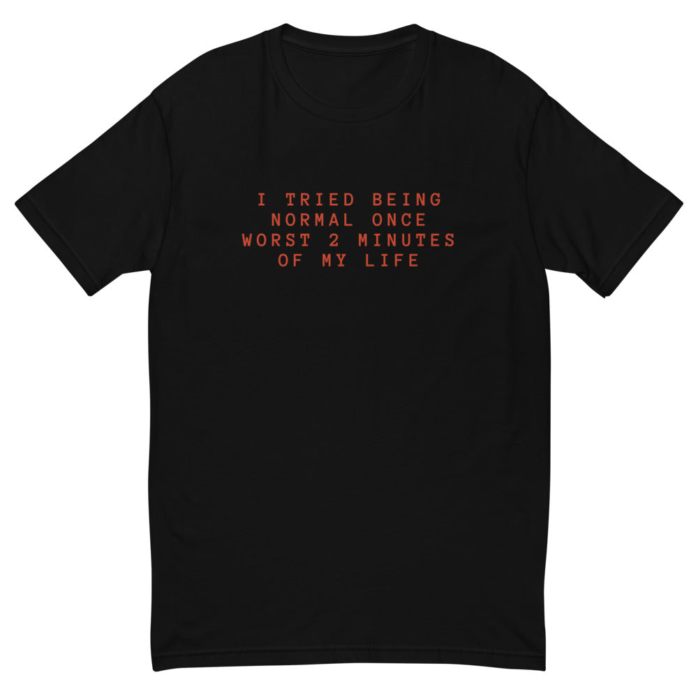 I Tried To Be Normal T-Shirt