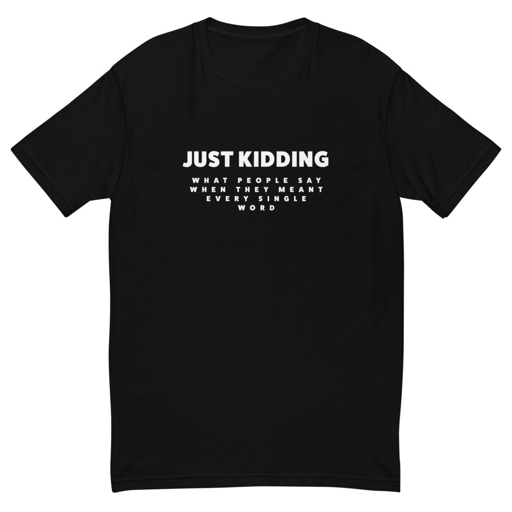 Just Kidding T-Shirt