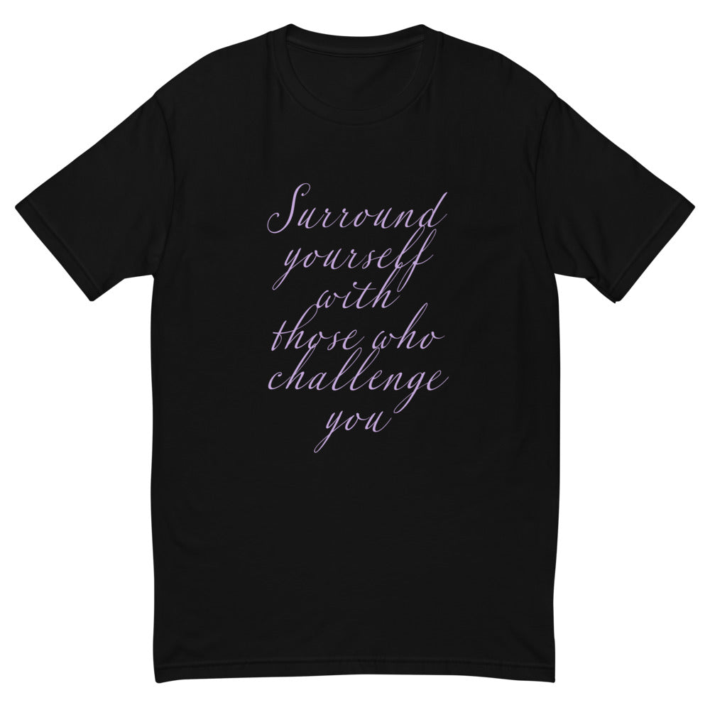 Surround Yourself With Those Who Challenge You T-Shirt