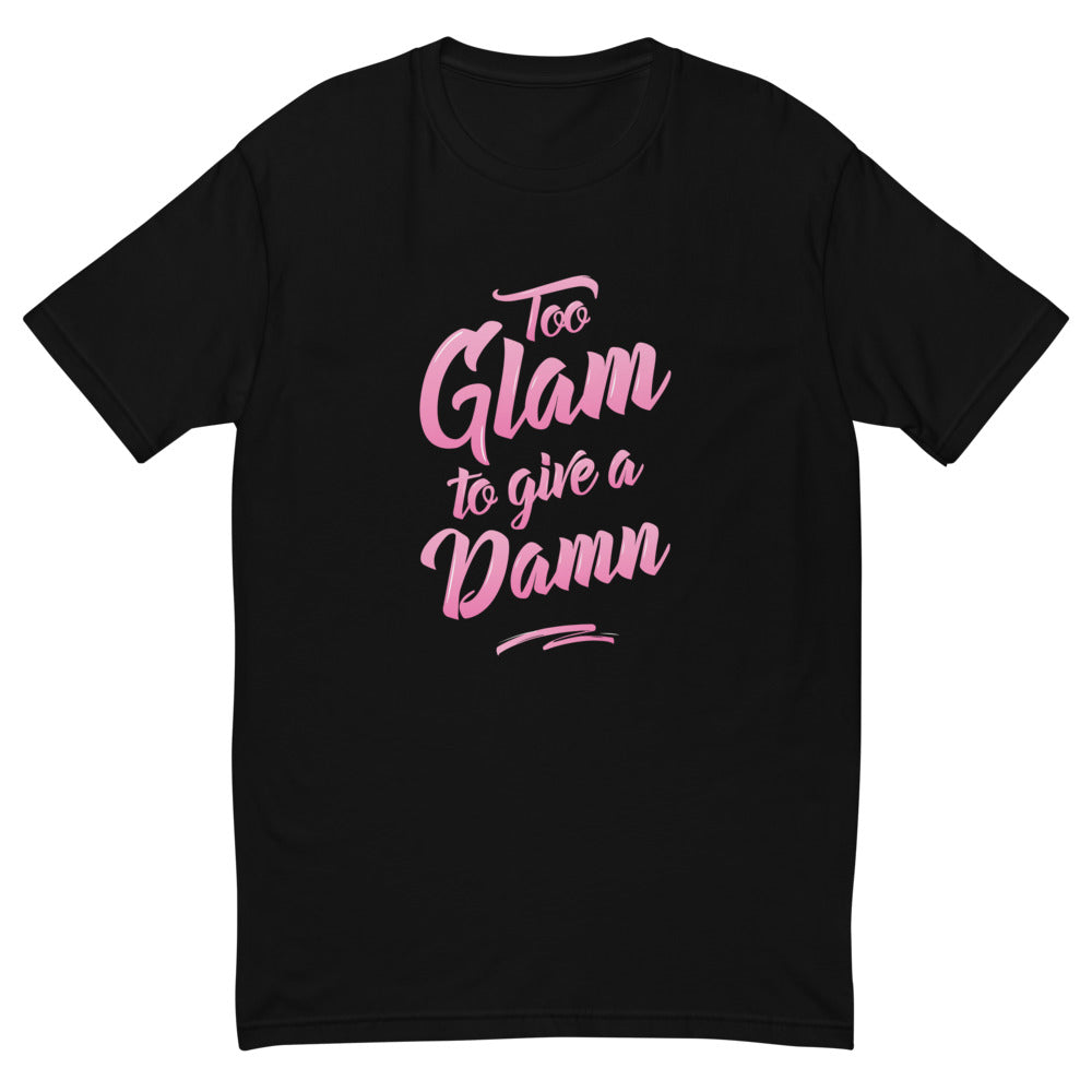 Too Glam To Give A Damn T-Shirt