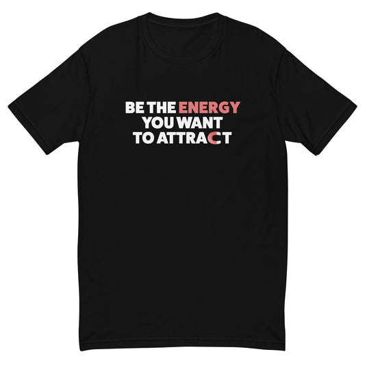 Be The Energy You Want To Attract T-Shirt