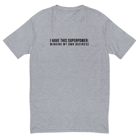 I Have This Superpower - Minding My Own Business T-Shirt