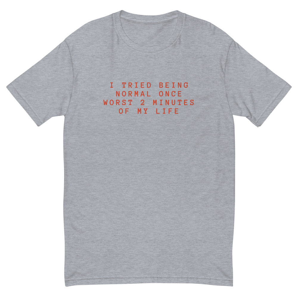 I Tried To Be Normal T-Shirt