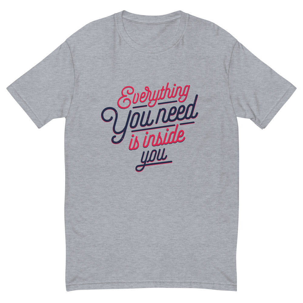 Everything You Need Is Inside You T-Shirt