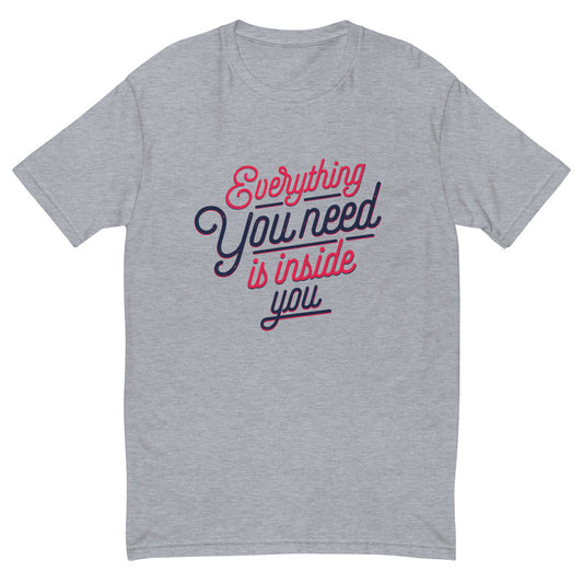 Everything You Need Is Inside You T-Shirt