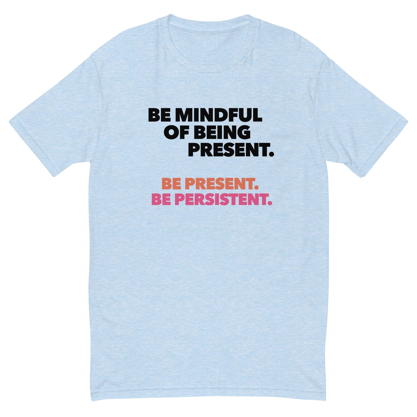 Be Mindful of Being Present T-Shirt