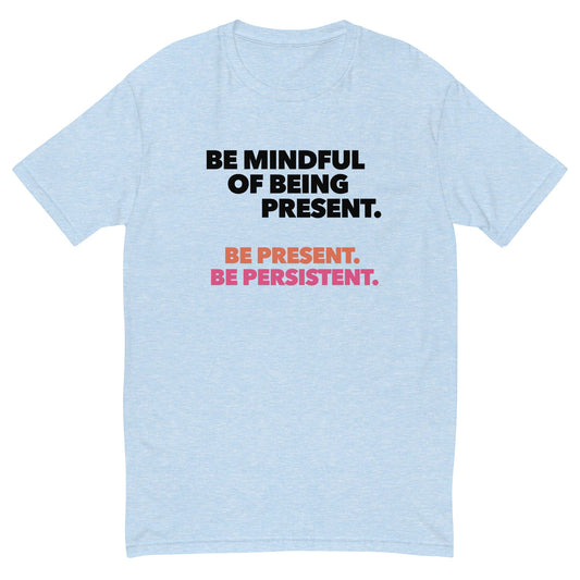 Be Mindful of Being Present T-Shirt