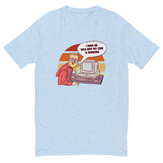 No Idea Why My Code Is Working T-Shirt