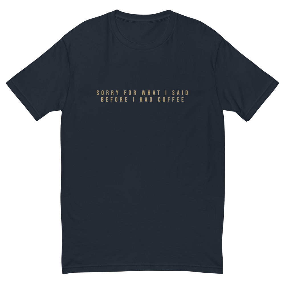 Sorry For What I Said Before I Had Coffee T-Shirt