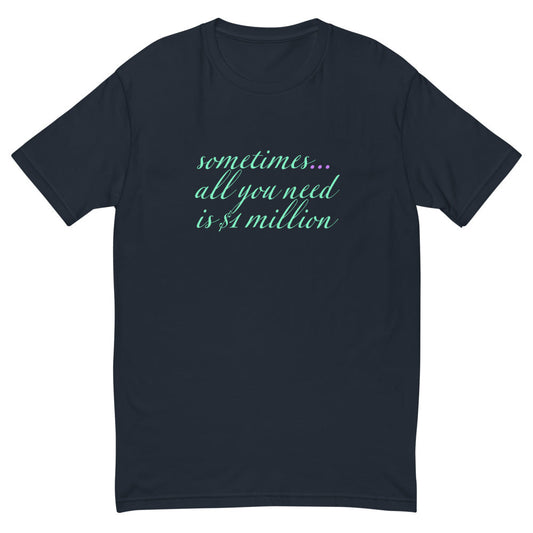 Sometimes All You Need Is $1 Million T-Shirt