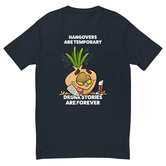 Hangovers Are Temporary Drunk Stories Are Forever T-Shirt