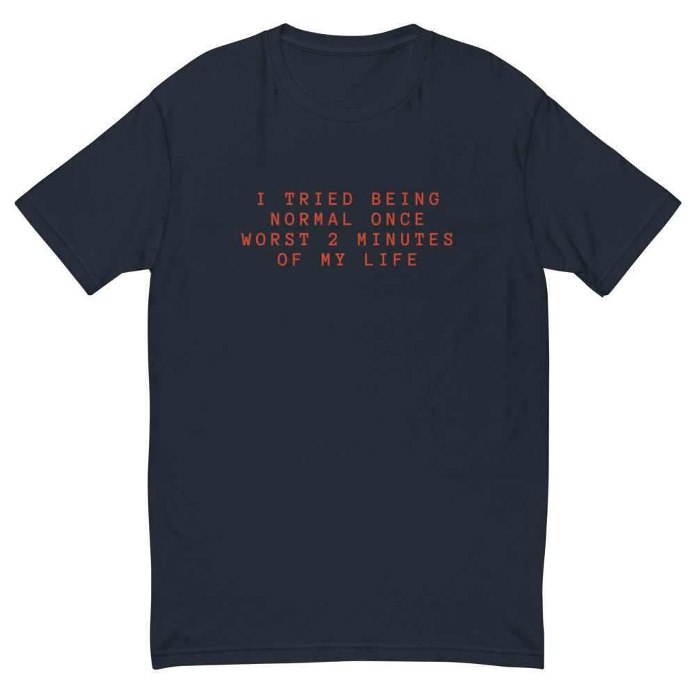 I Tried To Be Normal T-Shirt