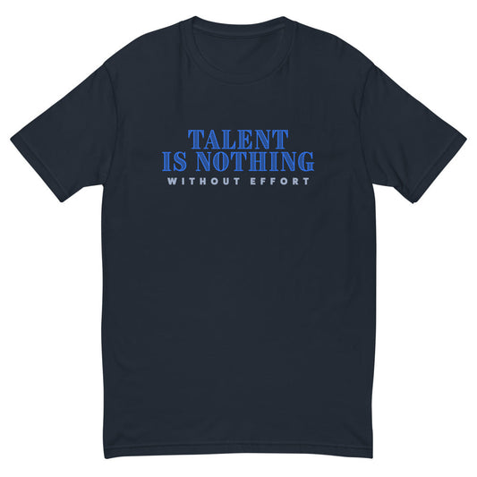 Talent Is Nothing Without Effort T-Shirt